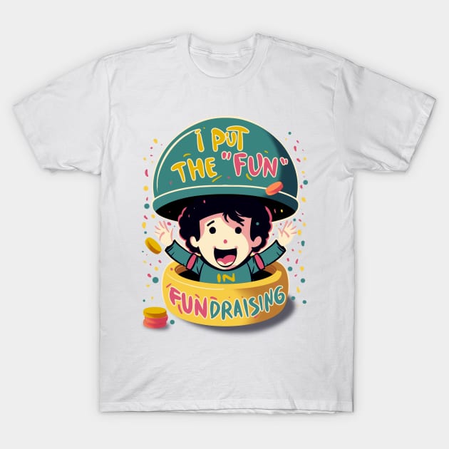 Fundraising is FUN T-Shirt by BAJAJU